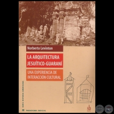 LA ARQUITECTURA JESUÍTICO-GUARANÍ - Autor: NORBERTO LEVINTON - Año 2008